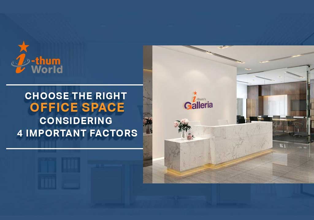 CHOOSE THE RIGHT OFFICE SPACE CONSIDERING 4 IMPORTANT FACTORS