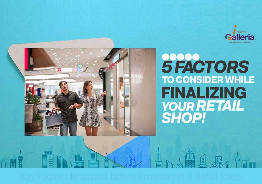 FACTORS TO CONSIDER WHILE FINALIZING YOUR RETAIL/SHOP SPACE