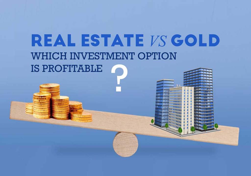 Real Estate vs Gold: Which Investment Option is Profitable