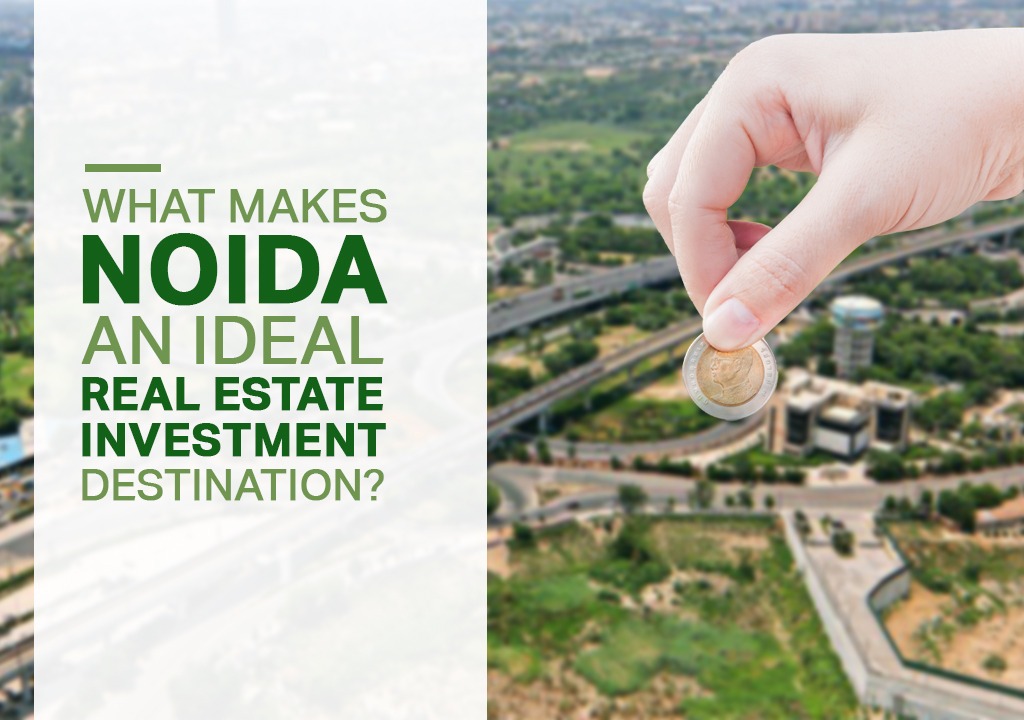 What Makes Noida an Ideal Real Estate Investment Destination?