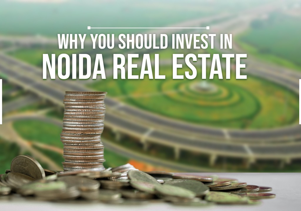 Why You Should Invest in Noida Real Estate