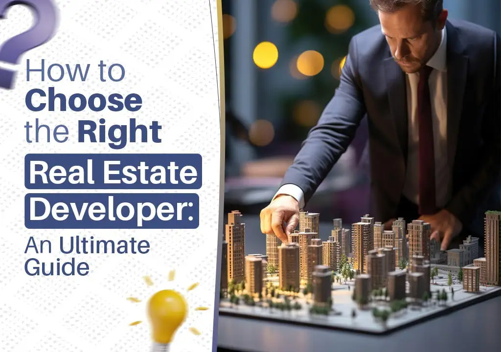How to choose the right real estate developer: An Ultimate Guide